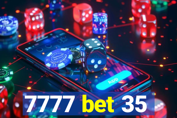 7777 bet 35